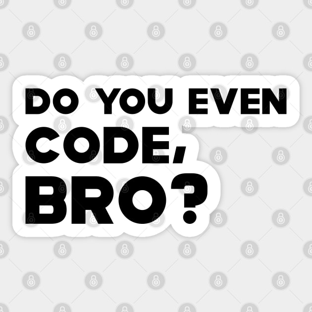 Coder - Do you even code, bro? Sticker by KC Happy Shop